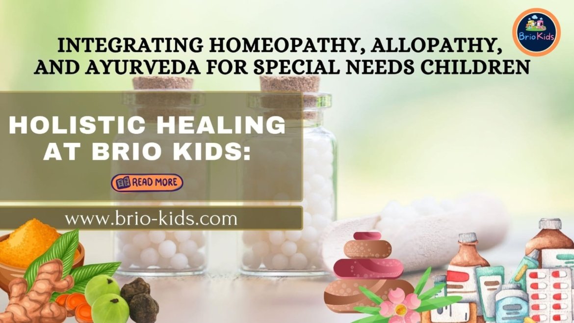 Holistic Healing at Brio Kids: Integrating Homeopathy, Allopathy, and Ayurveda for Special Needs Children