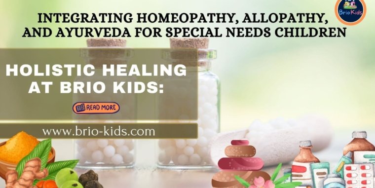Holistic Healing at Brio Kids: Integrating Homeopathy, Allopathy, and Ayurveda for Special Needs Children
